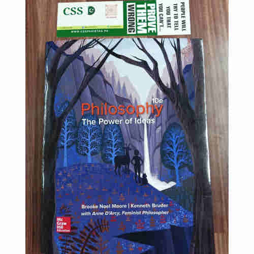 Philosophy The Power of Ideas by Brooke Noel Moore, Kenneth Bruder & Anne D'Arcy 10th Edition