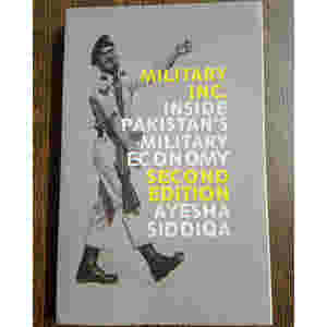 Military INC Inside Pakistan's Military Economy by Ayesha Siddiqa