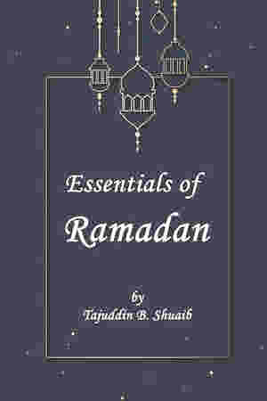 Essentials of Ramadan: The fasting month by Tajuddin B. Shu?aib