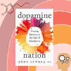Dopamine Nation: Finding Balance in the Age of Indulgence by Anna Lembke