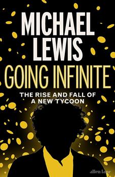 Going Infinite: The Rise and Fall of a New Tycoon by Michael Lewis