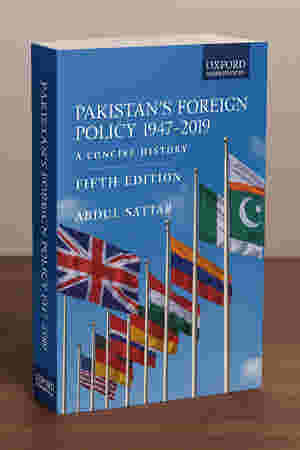 Pakistan's Foreign Policy 1947-2019 by Dr. Abdul Sattar Oxford