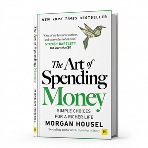 The Art of Spending Money: Simple Choices for a Richer Life