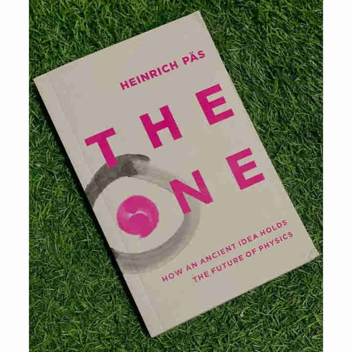 The One: How an Ancient Idea Holds the Future of Physics by Heinrich P?s