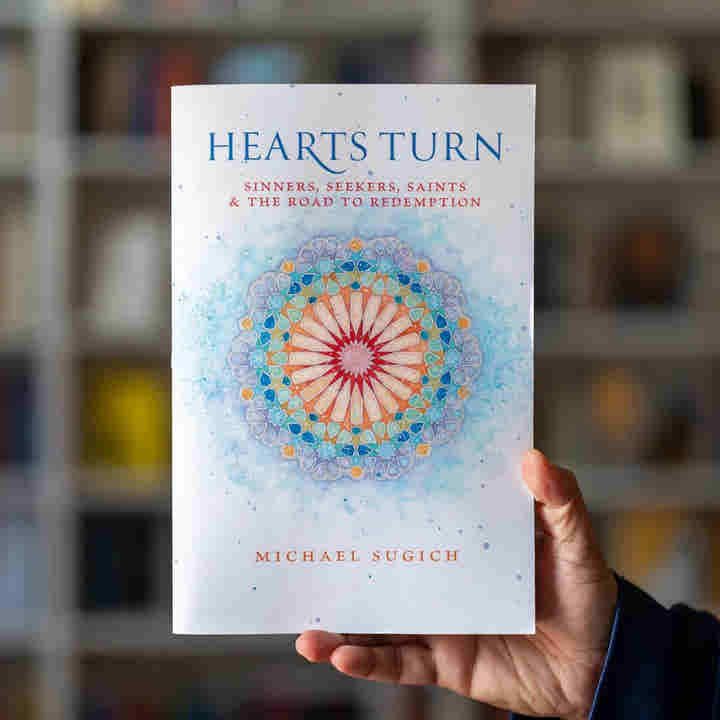 Hearts Turn: Sinners, Seekers, Saints and the Road to Redemption by Michael Sugich