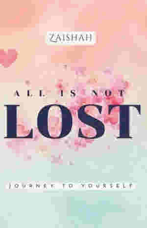 All Is Not Lost: Journey To Yourself by Zaishah
