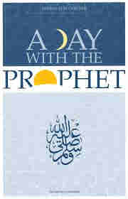 A Day with the Prophet by Ahmad Von Denffer