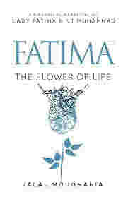 Fatima: The Flower of Life by Jalal Moughania