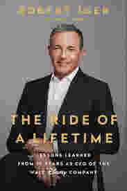The Ride of a Lifetime: Lessons Learned from 15 Years as CEO of the Walt Disney Company by Robert Iger, Joel Lovell