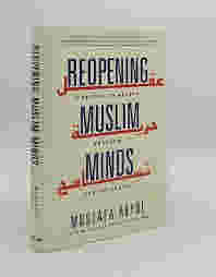 Reopening Muslim Minds: A Return to Reason, Freedom, and Tolerance by Mustafa Akyol