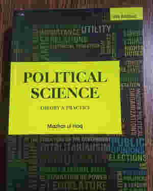 Political Science Theory and Practice by Mazhar ul Haq